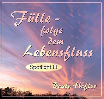 fülle folge dem lebens fluss spotlight III von beate hefler