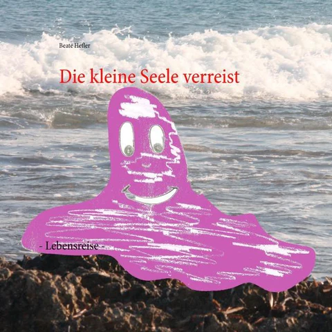 Die kleine Seele verreist von Beate Hefler