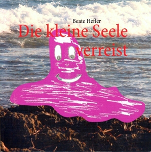 Die kleine Seele verreist (Auflage auf 200g-Papier) – 9,90 € (Nur noch 15 Stück!)