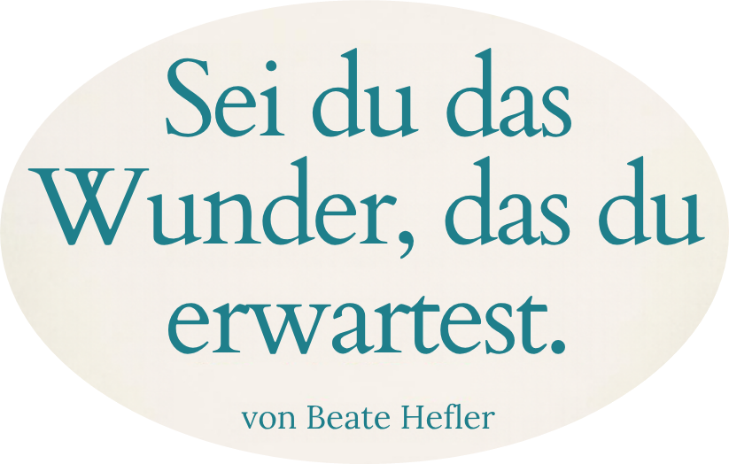 sei du das wudner das du erwartest. von beate hefler